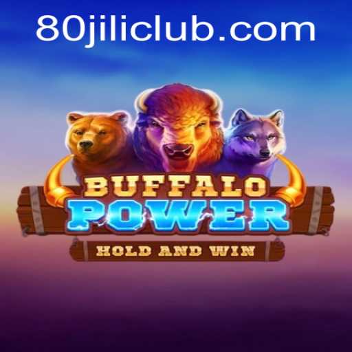Buffalo Power: Exploring the Thrills and Strategies of 80JILI