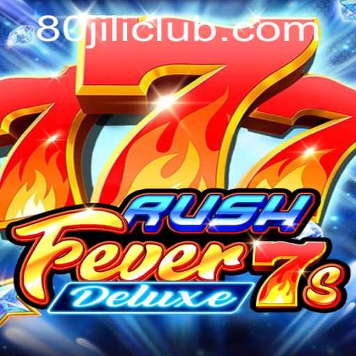 RushFever7sDeluxe: The Ultimate Gaming Experience with a Twist of 80JILI