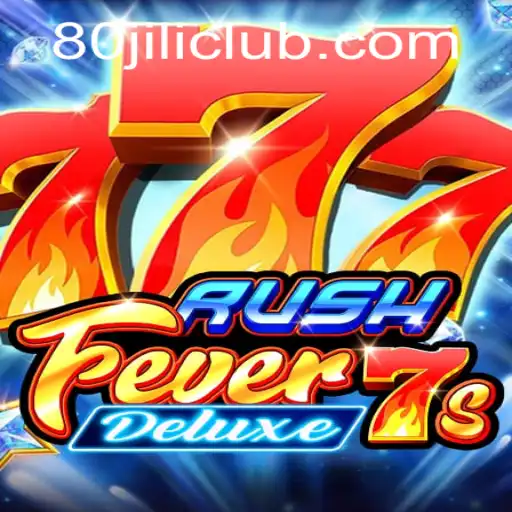 RushFever7sDeluxe: The Ultimate Gaming Experience with a Twist of 80JILI